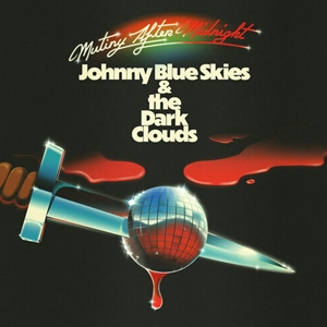 Johnny Blue Skies & The Dark Clouds Mutiny After Midnight